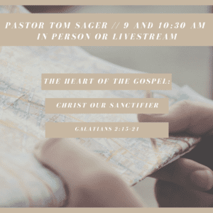 The Heart of the Gospel: Christ Our Sanctifier // Galatians 2:15-21