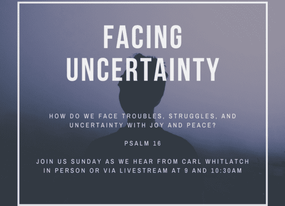 Facing Uncertainty // Psalm 16