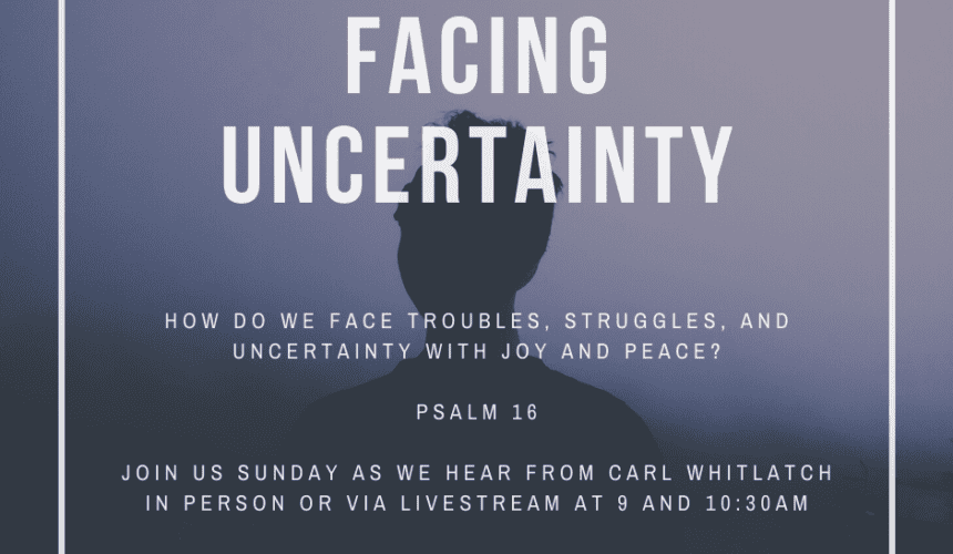 Facing Uncertainty // Psalm 16