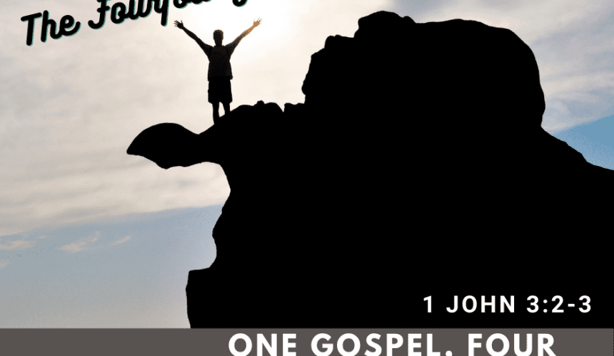 The Fourfold Gospel: One Gospel, Four Blessings From Jesus // 1 John 3:2-3