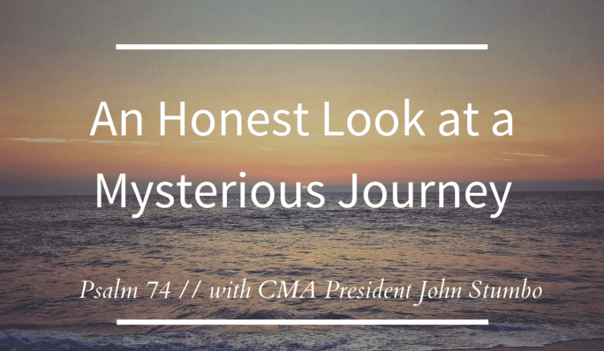 An Honest Look at a Mysterious Journey // Psalm 74
