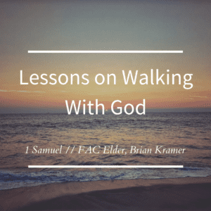 Lessons On Walking With God // 1 Samuel