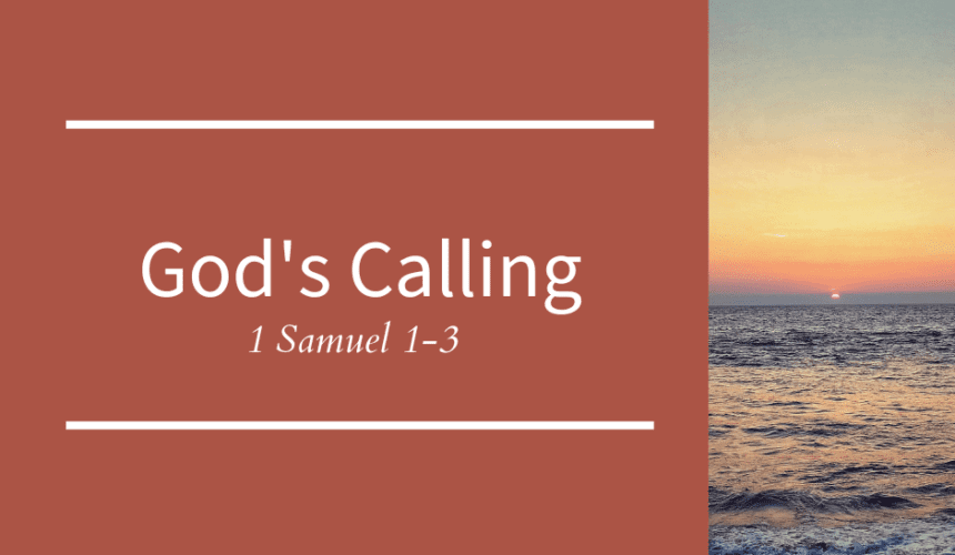 God’s Calling // 1 Samuel 1-3