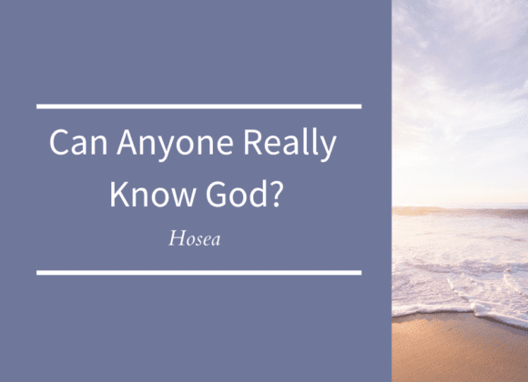 Can Anyone Really Know God? // Hosea
