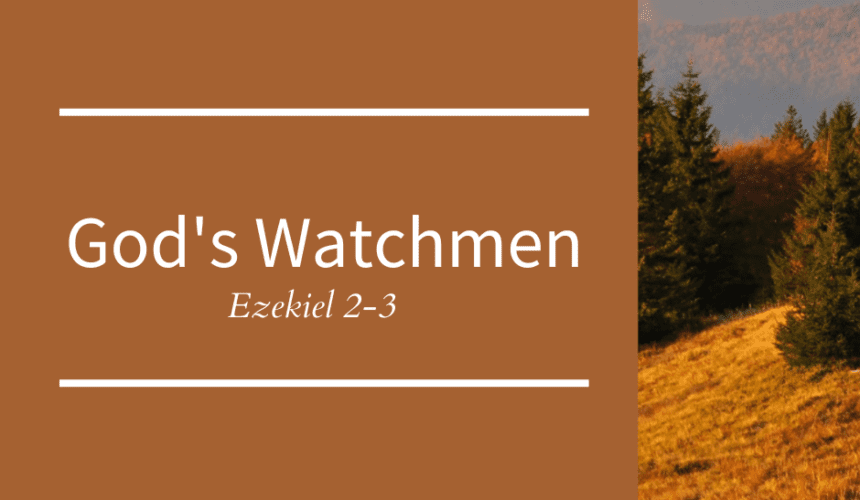 God’s Watchmen // Ezekiel 2-3