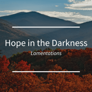 Hope in the Darkness // Lamentations 3