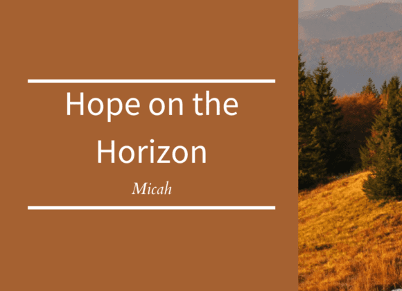 Hope on the Horizon // Micah