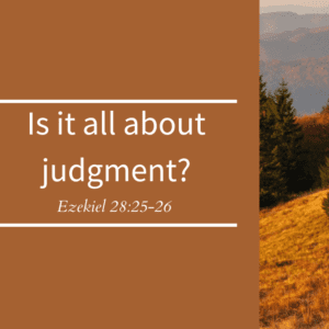 Is it all about judgement? // Ezekiel