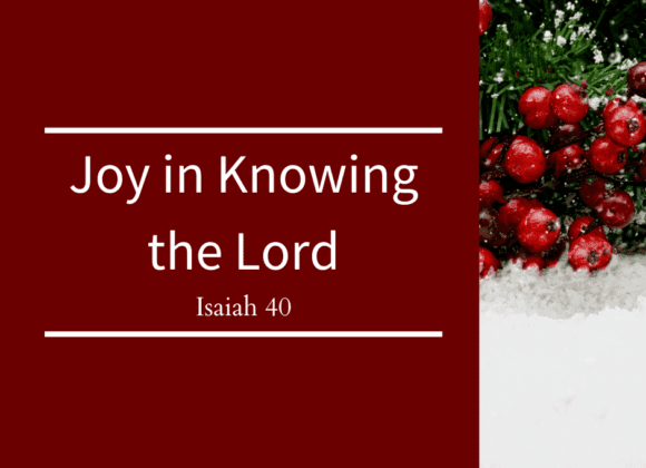 Joy in Knowing the Lord // Isaiah