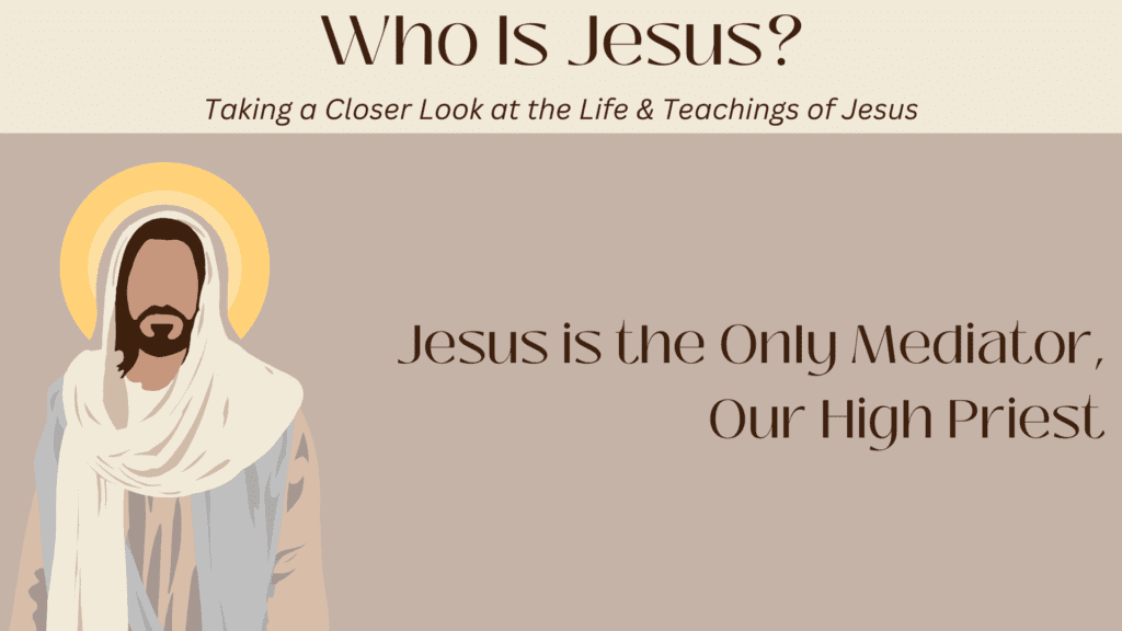 Jesus is the Only Mediator, Our High Priest